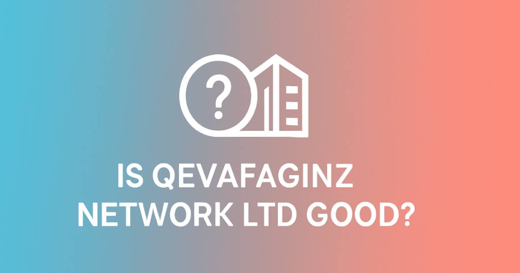 Is Qevafaginz Network Ltd Good? A Complete Guide You Can Trust Is Qevafaginz Network Ltd Good